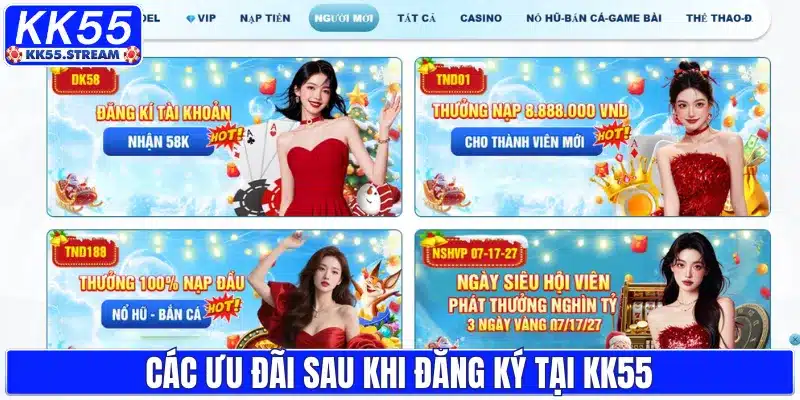 Các ưu đãi sau khi đăng ký tại KK55