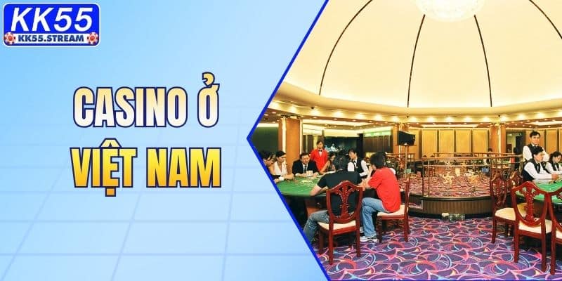 Những Casino ở Việt Nam Đang Hoạt Động Hợp Pháp Hiện Nay