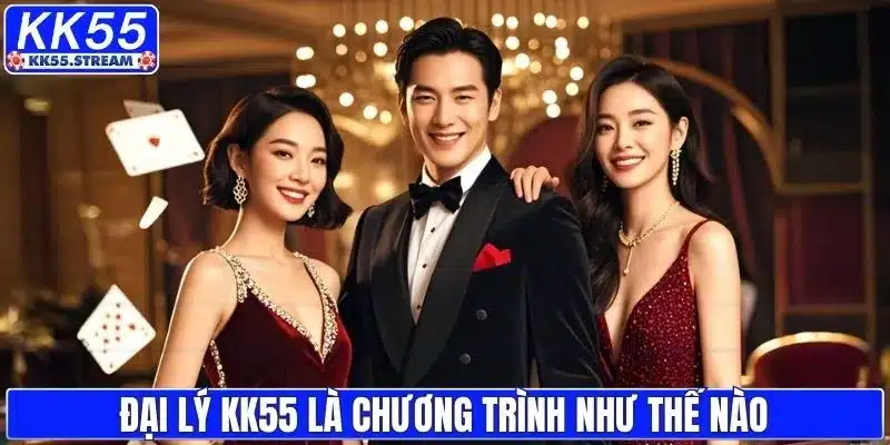Đại lý KK55 là chương trình như thế nào
