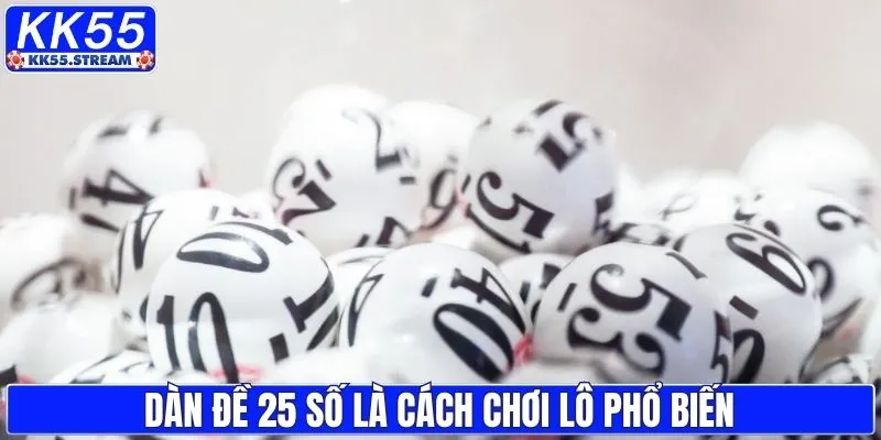 Dàn đề 25 số là cách đánh lô phổ biến