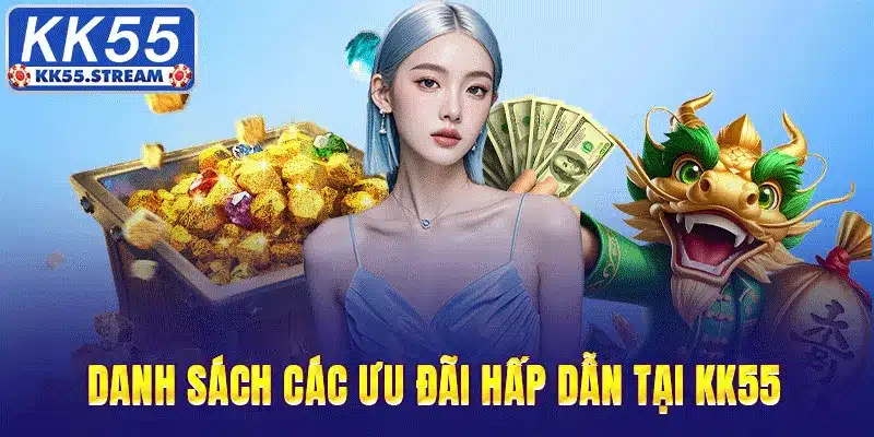 Danh sách các ưu đãi cực HOT và hấp dẫn tại KK55