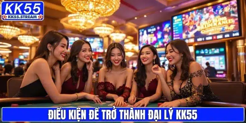 Điều kiện để trở thành đại lý KK55