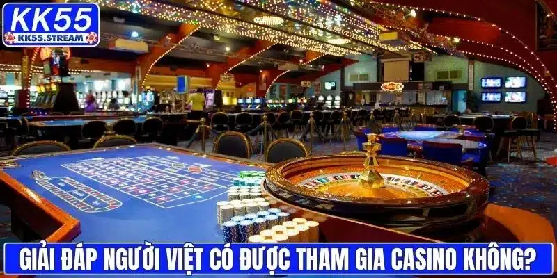 Giải đáp người Việt có được tham gia casino hay không?