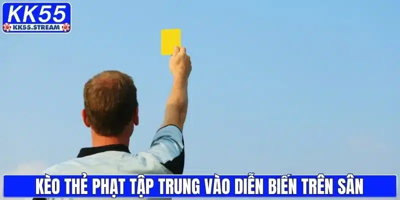 Kèo thẻ phạt tập trung vào diễn biến trên sân