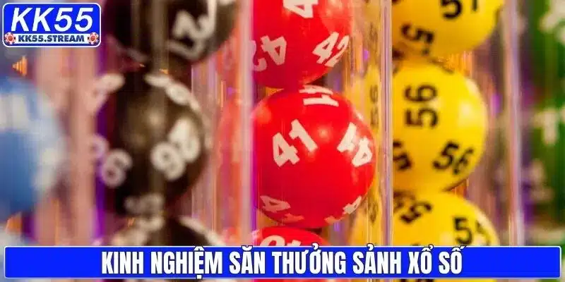 Kinh nghiệm săn thưởng sảnh xổ số dễ hiểu