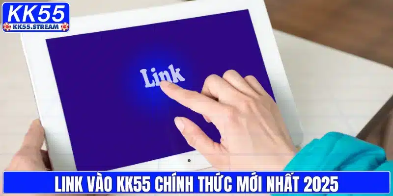 Link vào KK55 chính thức mới nhất 2025