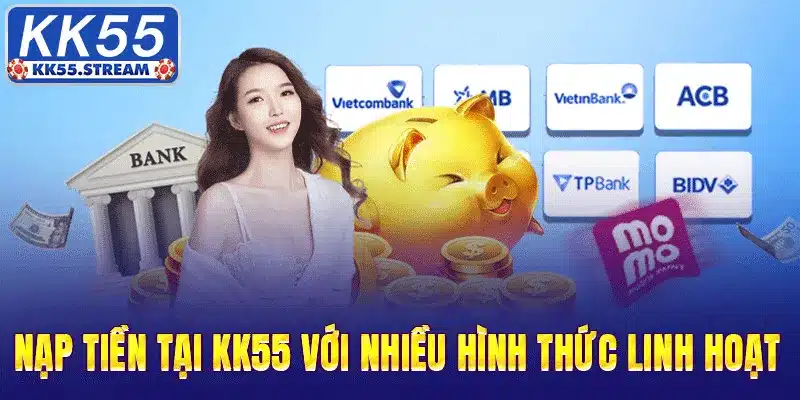 Nạp tiền tại KK55 với nhiều hình thức linh hoạt