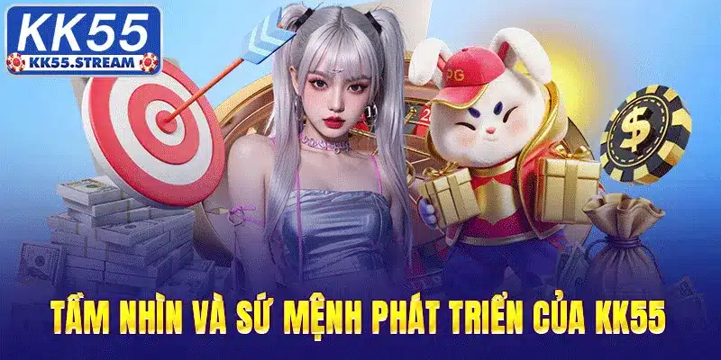 Tầm nhìn và phát truyển của kk55