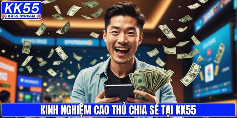 Tổng hợp kinh nghiệm chơi của cao thủ tại KK55